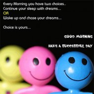 Continue your sleep with dreams or wake up and chase your dreams