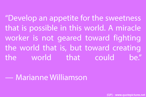 Develop an appetite for the sweetness that is possible in this world