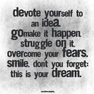 Devote yourself to an idea