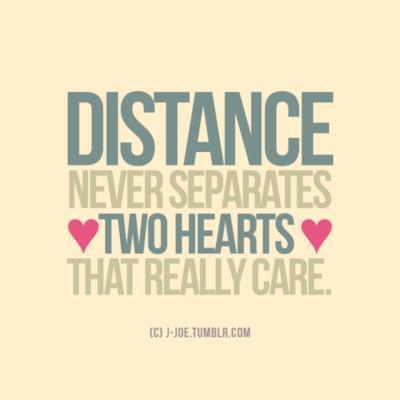 Distance never separates two hearts that really care