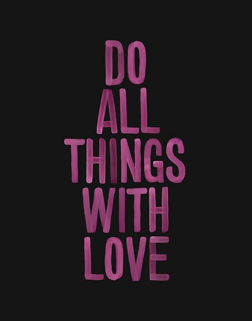 Do all things with love