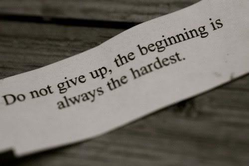 Do not give up, the beginning is always the hardest