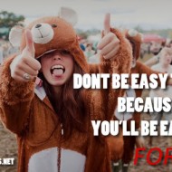Don't be easy to get, because then you will be easy to forget