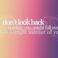 Don't look back, because you might fall over