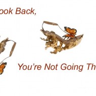 Dont look back, you are not going that way