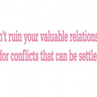 Don't ruin your valuable relationship for conflicts that can be settled