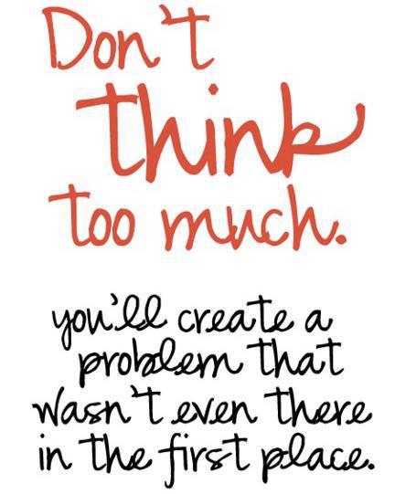 Don't think too much, you will create a problem that wasn't even there in the first place