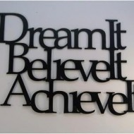 Dream It. Believe it. Achieve it.