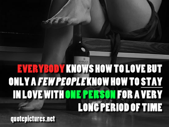 Everybody knows how to love but only a few people know how to stay in love