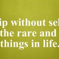 Firendship without self-interest is one of the rare and beautiful things in life