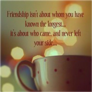 Friendship isn't about whom you have known the longest