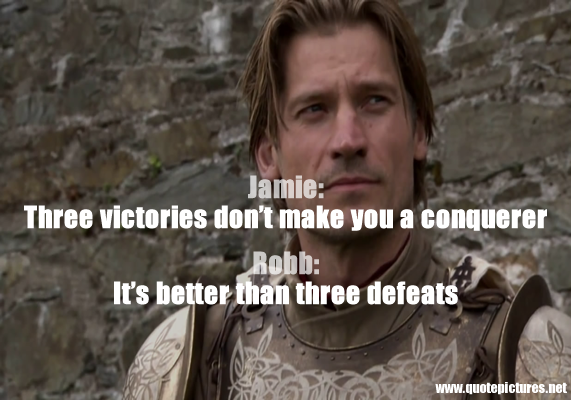 Game of Thrones - Three victories don't make you a conquerer