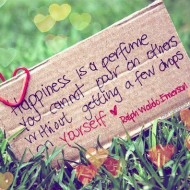 Happiness is a perfume you cannot pour on others without getting