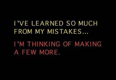 I have learned so much from my mistakes