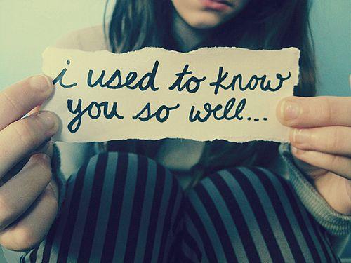 I used to know you so well