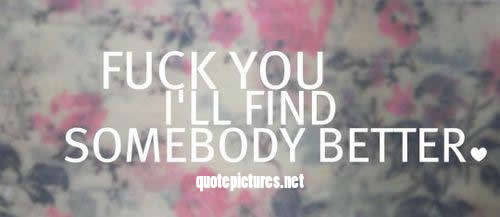 I will find somebody better