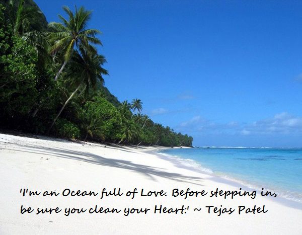 I'm an ocean full of love. Before stepping, be sure you clean your heart