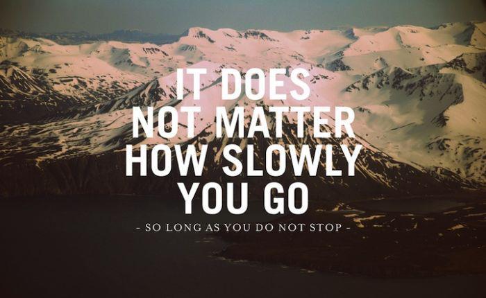 It does not matter how slowly you go