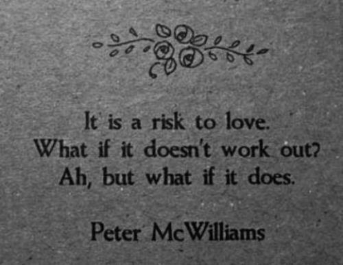 It is a risk to love