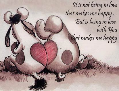 It is not being in love that makes me happy