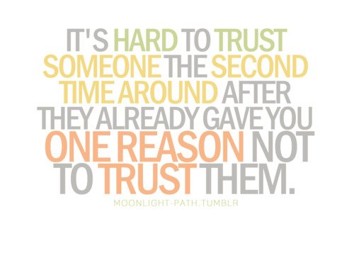 It's hard to trust someone the second time around after they already