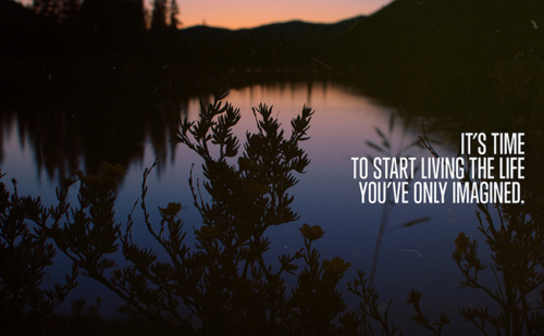 Quote Pictures Its Time To Start Living The Life You Have Only Imagined