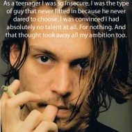Johnny Depp - As a teenager I was so insecure. I was the type of guy that never fitted in
