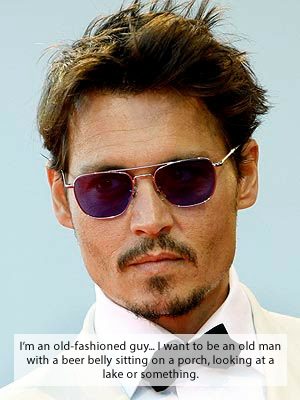 Johnny Depp - I am an old-fashioned guy... I want to be an old man with a beer belly
