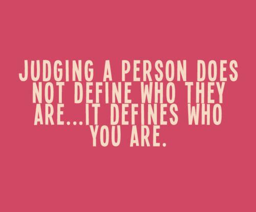 Judging a person does not define who they are