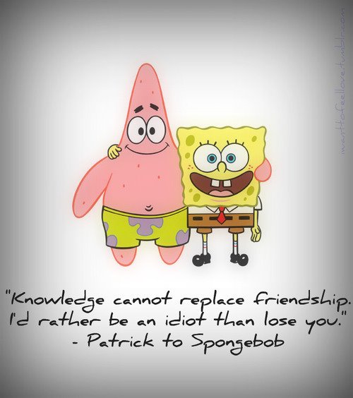 Knowledge cannot replace friendship