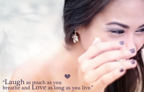 Laugh as much as you can, breath and love as long as you live