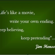 Life is like a movie, you write your own ending