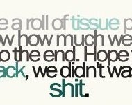 Life is like a roll of tissue paper