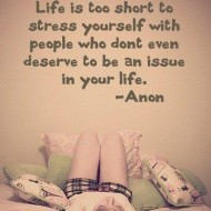 Life is too short to stress yourself with people who don't even deserve to be an issue in your life