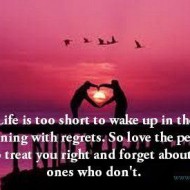 Life is too short to wake up in the morning with regrets
