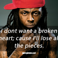 Lil Wayne love quotes - I don't want a broken heart, cause i'll lose all the pieces