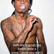 Lil wayne quotes - Safe is great, better wear a latex, cause you don't want that late text