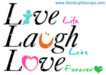 Live life laugh lots Love forever