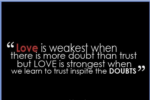 Quote Pictures Love is weakest when there is more doubt than trust