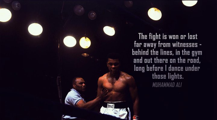 Muhammad Ali - The fight is won or lost far away from witnesses