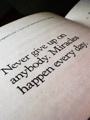 Never give up on anybody. Miracles happen every day