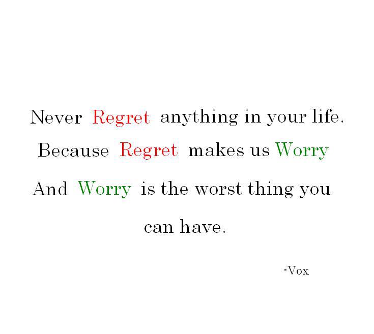 Never regret anything in your life
