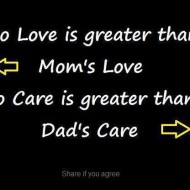 No love is greater than mom's love, no care is greater than dad's care