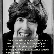 Nora Ephron Quotes - I don't care who you are. When you sit down to write the first page of your screenplay