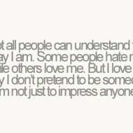 Not all people can understand the way I am
