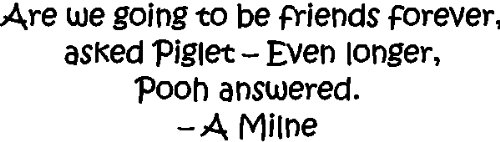 Nursery Wall Quotes - Are we going to be friends forever, asked piglet, even longer, pooh answered