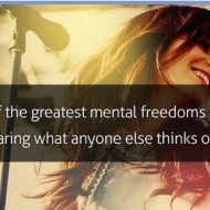 One of the greatest mental freedoms is truly not caring what anyone else thinks of you