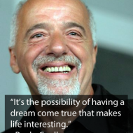 Paulo Coelho - It's the possibility of having a dream come true that makes life interesting