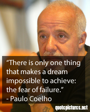 Paulo Coelho Quotes - There is only one thing that makes a dream impossible to achieve