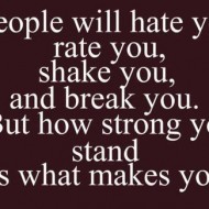 People will hate you, rate you, shake you and break you